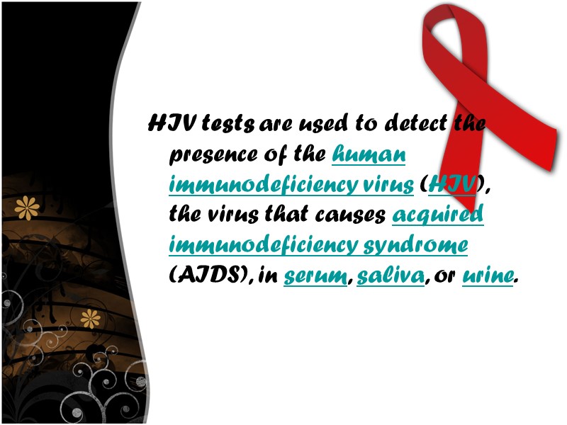 HIV tests are used to detect the presence of the human immunodeficiency virus (HIV),